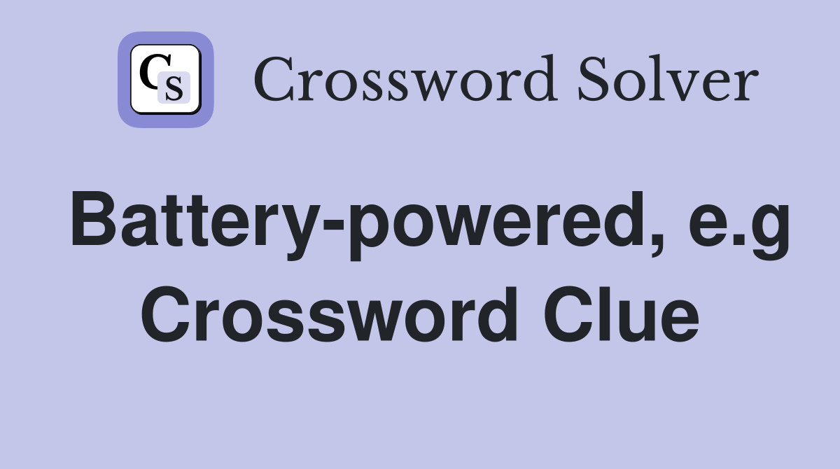 Battery powered e g Crossword Clue Answers Crossword Solver